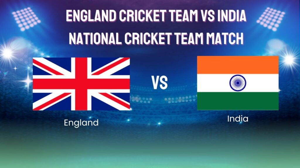 England Cricket Team vs India National Cricket Team