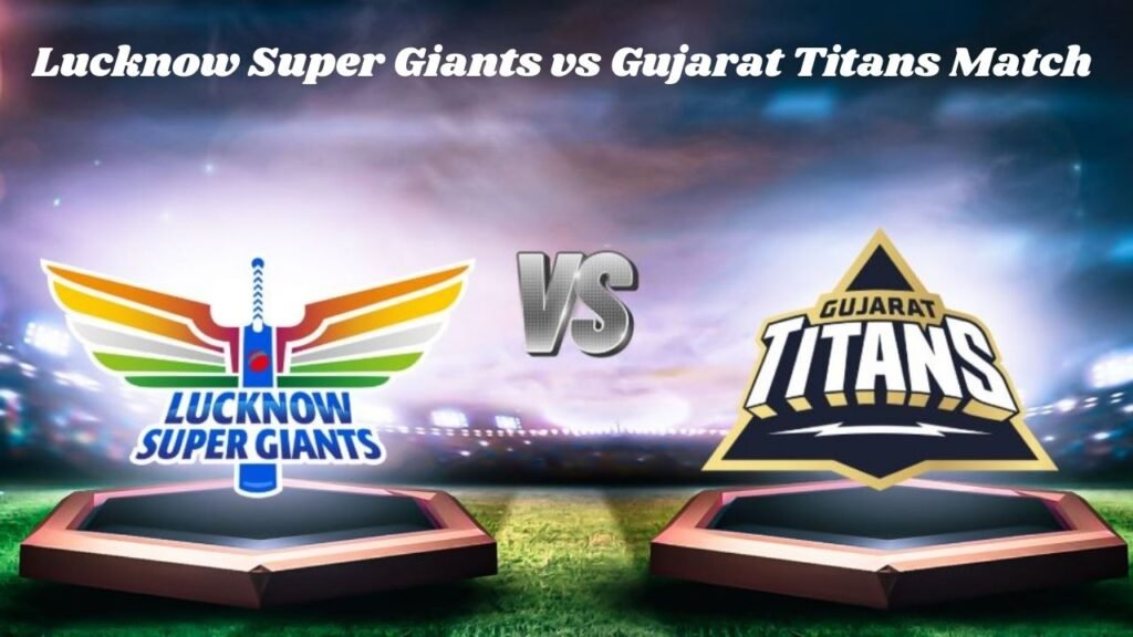 Lucknow Super Giants vs Gujarat Titans Match