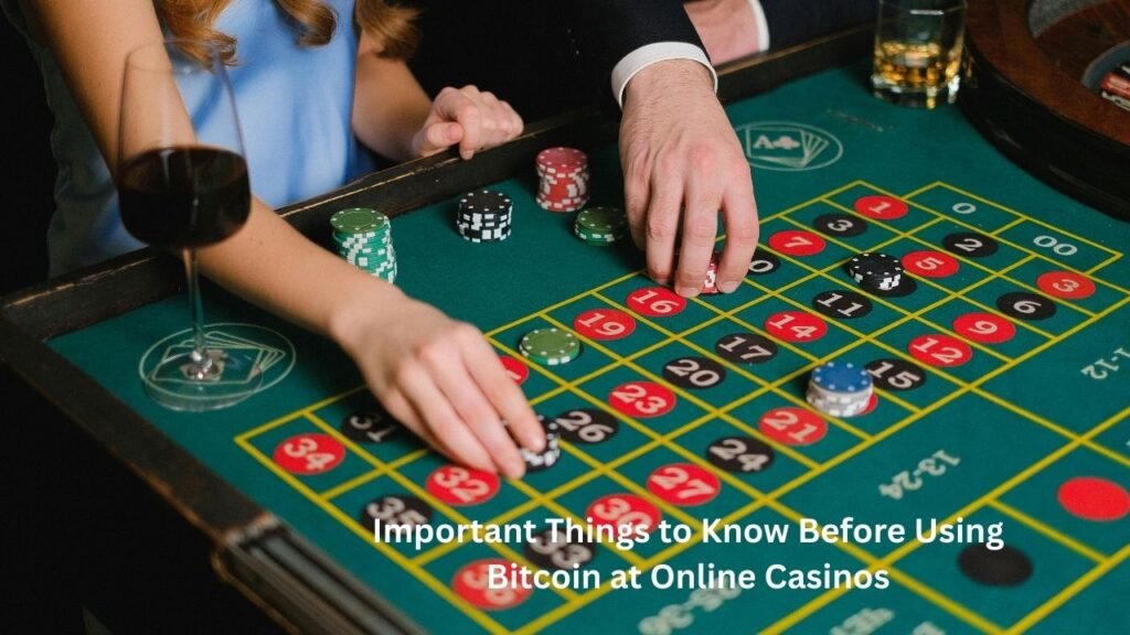 Important Things to Know Before Using Bitcoin at Online Casinos