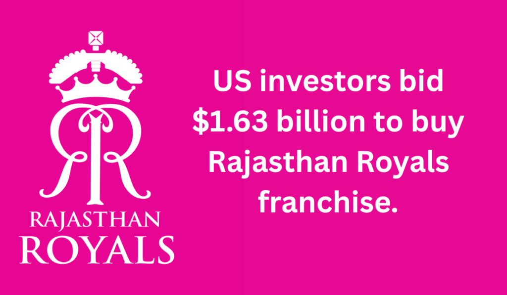 US investors bid $1.63 billion to buy Rajasthan Royals franchise.