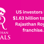 US investors bid $1.63 billion to buy Rajasthan Royals franchise.