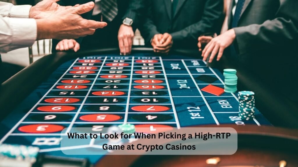 What to Look for When Picking a High-RTP Game at Crypto Casinos